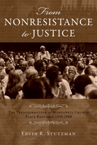 From Nonresistance to Justice: The Transformation of Mennonite Church Peace Rhetoric, 1908-2008: 46 (Studies in Anabaptist and Mennonite History)