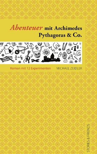 Abenteuer mit Archimedes, Pythagoras & Co.: Ein Roman mit 12 Experimenten (Edition Pure) (German Edition)