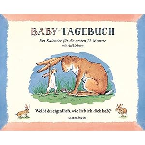 Baby-Tagebuch. Weißt du eigentlich, wie lieb ich dich hab?: Ein Kalender für die ersten Monate