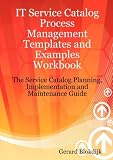 IT Service Catalog Process Management Templates and Examples Workbook - The Service Catalog Planning, Implementation and Maintenance Guide