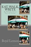 Eat, Walk, Write: An American Seniors Year of Adventure in Paris and Tuscany