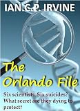 The Orlando File : A Genetic Conspiracy Thriller- BOOK ONE [Top 10 Medical Thriller - ebook Review] (A fast paced thriller for fans of James Patterson and Tom Clancy)