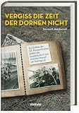 Vergiss die Zeit der Dornen nicht - G&uuml;nter K. Koschorrek