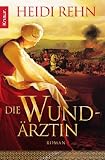Die Wund&auml;rztin: Roman (Knaur TB) - Heidi Rehn