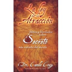 La Ley de La Atraccion: Mitos y Verdades Sobre El Secreto Mas Extrano del Mundo (Spanish Edition)
