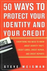 50 Ways to Protect Your Identity and Your Credit: Everything You Need to Know About Identity Theft, Credit Cards, Credit Repair, and Credit Reports