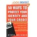 50 Ways to Protect Your Identity and Your Credit: Everything You Need to Know About Identity Theft, Credit Cards, Credit Repair, and Credit Reports