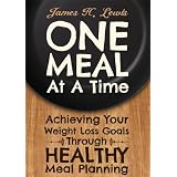 One Meal at a Time - Achieving Your Weight Loss Goals through Healthy Meal Planning
