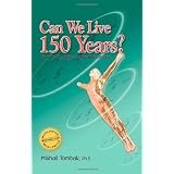 Can We Live 150 Years?: Your Body Maintenance Handbookby Ph.D., Mikhail Tombak