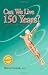 Can We Live 150 Years?: Your Body Maintenance Handbook