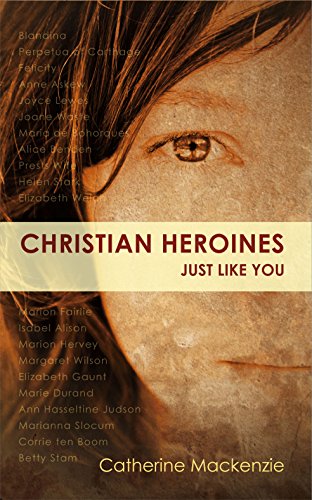 Christian Heroines: Just Like You (Biography)