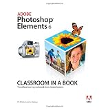 Adobe Photoshop Elements 6 Classroom in a Book