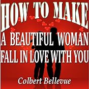 How to Make a Beautiful Woman Fall in Love with You | [Colbert Bellevue]