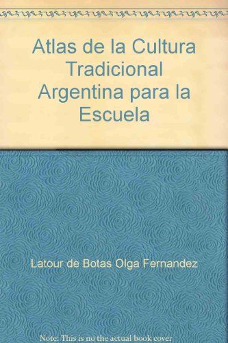 Atlas De La Cultura Tradicional Argentina Para La Escuela