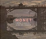 Monet : a bridge to modernity = un pont vers la modernité