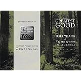 the greatest good 100 years of forestry in america