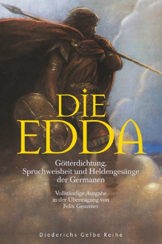 Die Edda: Götterdichtung, Spruchweisheit und Heldengesänge der Germanen (German Edition)