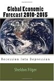 Global Economic Forecast 2010-2015: Recession Into Depression