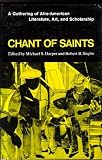 Chant of saints : a gathering of Afro-American literature, art and scholarship