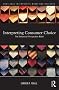 Interpreting Consumer Choice: The Behavioural Perspective Model (Routledge Interpretive Marketing Research)