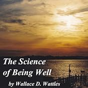 The Science of Being Well | [Wallace D. Wattles]
