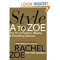 Style A To Zoe: The Art of Fashion, Beauty, and Everything Glamour