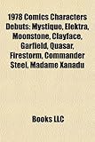 1978 Comics Characters Debuts: Mystique, Elektra, Moonstone, Clayface, Garfield, Quasar, Firestorm, Commander Steel, Madame Xanadu-