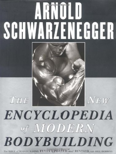 The New Encyclopedia of Modern Bodybuilding: The Bible of Bodybuilding, Fully Updated and Revised by Schwarzenegger, Arnold, Dobbins, Bill published by Simon & Schuster (1998) [Hardcover]