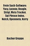 Freie Such-Software: Yacy, Lucene, Beagle, Strigi, Meta Tracker, SQL Phrase Index, Nutch, Openmeta, Kerry