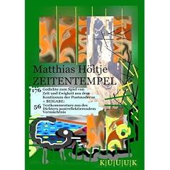 Zeitentempel: 176 Gedichte zum Spiel von Zeit und Ewigkeit aus dem Kontinuum der Postmoderne + Beigabe: 56 Textkommentare aus des Dichters postreflektierendem Verm�chtnis