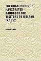 The Irish Tourist's Illustrated Handbook for Visitors to Ireland in 1852