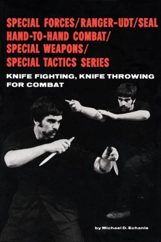 Knife Fighting, Knife Throwing for Combat (Special Forces/Ranger-Udt/Seal Hand-To-Hand Combat/Special W)
