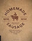 Homemade Sausage: Recipes and Techniques to Grind, Stuff, and Twist Artisanal Sausage at Home