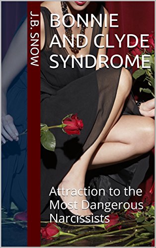 Bonnie and Clyde Syndrome: Attraction to the Most Dangerous Narcissists (Transcend Mediocrity Book 124)