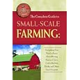 The Complete Guide to Small Scale Farming: Everything You Need to Know About Raising Beef Cattle, Rabbits, Ducks, and... by Melissa Nelson