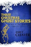 Three Christmas Ghost Stories (In aid of the homeless charity Crisis)