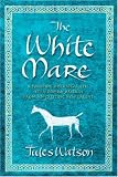 The White Mare: The Dalraida Trilogy, Book One (The Dalriada Trilogy)