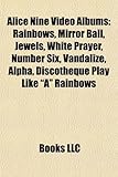 Alice Nine Video Albums: Rainbows, Mirror Ball, Jewels, White Prayer, Number Six, Vandalize, Alpha, Discotheque Play Like 
