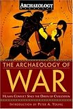 The Archaeology of War: Human Conflict Since the Dawn of Civilization
