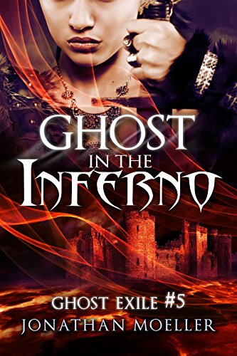 Ghost in the Inferno (Ghost Exile #5), by Jonathan Moeller