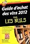Guide d'achat des vins 2012 pour les nuls