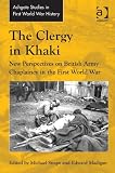 The clergy in khaki : new perspectives on British Army chaplaincy in the First World War