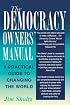 The Democracy Owners' Manual: A Practical Guide to Changing the World
