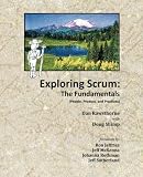 Exploring Scrum: The Fundamentals: (People, Product, and Practices)