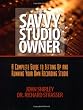 The Savvy Studio Owner: A Complete Guide to Setting Up and Running Your Own Recording Studio