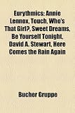 Eurythmics: Annie Lennox, Touch, Whos That Girl?, Sweet Dreams, Be Yourself Tonight, David A. Stewart, Here Comes the Rain Again
