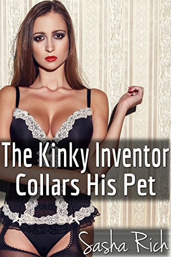 The Kinky Inventor Collars His Pet: An Extreme BDSM Erotica Story