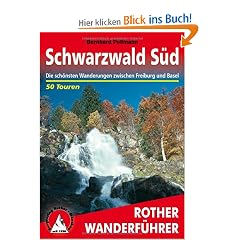 Schwarzwald, S�d: 50 ausgew�hlte Wanderungen im S�dschwarzwald. Die sch�nsten Wanderungen zwischen Freiburg und Basel