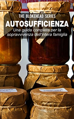 Autosufficienza: Una guida completa per la sopravvivenza dell'intera famiglia! (Italian Edition)