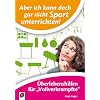 Aber ich kann doch gar nicht Sport unterrichten!: �berlebenshilfen f�r "Vollverkrampfte"